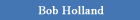 Bob Holland